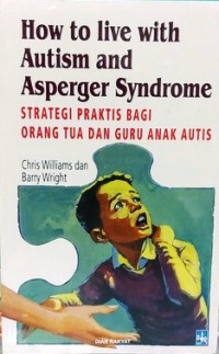 Image of How to Live With Autism and Asperger Syndrome: Strategi Praktis Bagi Orang Tua dan Gruru Anak Autis